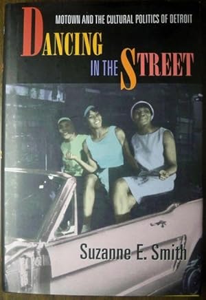 DANCING IN THE STREETS: MOTOWN AND THE CULTURAL POLITICS OF DETROIT