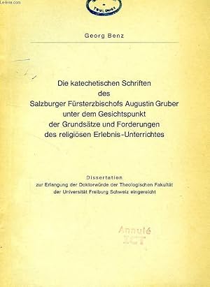 Bild des Verkufers fr DIE KATECHETISCHEN SCHRIFTEN DES SALZBUERGER FURSTERZBISCHOFS AUGUSTIN GRUBER UNTER DEM GESICHTSPUNKT DER GRUNDSATZE UND FORDERUNGEN DES RELIGIOSEN ERLEBNIS-UNTERRICHTES (DISSERTATION) zum Verkauf von Le-Livre