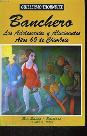 Seller image for BANCHERO, LOS ADOLESCENTES Y ALUCINANTES ANOS 60 DE CHIMBOTE for sale by Le-Livre