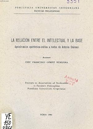 Bild des Verkufers fr LA RELACION ENTRE EL INTELECTUAL Y LA BASE, APROXIMACION EPISTEMICO-CRATICA A TEXTOS DE ANTONIO GRAMSCI zum Verkauf von Le-Livre