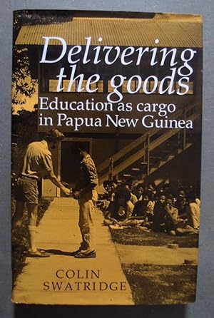 Seller image for Delivering the Goods. Education as Cargo in Papua New Guinea for sale by George Kelsall Booksellers, PBFA, BA
