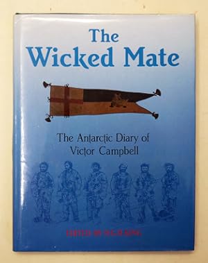 Imagen del vendedor de The wicked mate. The antarctic diary of Victor Campbell. a la venta por antiquariat peter petrej - Bibliopolium AG