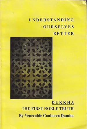 Dukka, The First Noble Truth: Understanding Ourselves Better