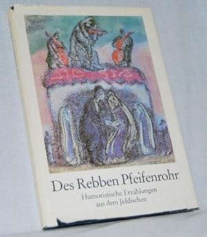 Des Rebben Pfeifenrohr. Humoristische Erzählungen aus dem Jiddischen.