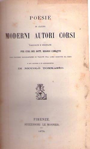 POESIE DI ALCUNI MODERNI AUTORI CORSI. Raccolte e ordinate per cura del Dott. Regolo Carlotti. Co...