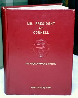 Far Above Cayuga's Waters: Mr. President at Cornell [Twice Signed By President Harry S. Truman]