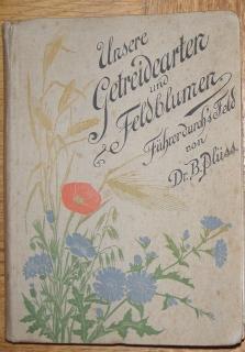 Seller image for Unsere Getreidearten und Feldblumen. Bestimmung und Beschreibung unserer Getreidepflanzen, nebst einer tabellarischen Beschreibung der hufigeren Feldunkruter. for sale by Antiquariat Johann Forster