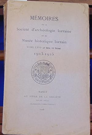 Mémoires de la société d'archéologie lorraine et du Musée historique Lorrain. tome LXVIe (4e séri...