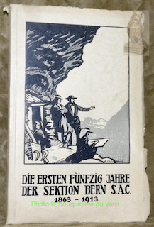 Seller image for Die Ersten Fnfzig Jahre der Sektion Bern S.A.C. for sale by Bouquinerie du Varis