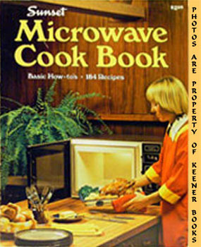 Sunset Microwave Cook Book : Basic How - To's, 184 Recipes