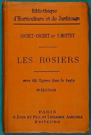 Image du vendeur pour Les Rosiers. Historique, classification, nomenclature, descriptions, culture en pleine terre et en pots, engrais chimiques, taille, forage en serre et sous chssis, multiplication, bouturage, greffage et marcottage, fcondation artificielle, choix de varits horticoles groupes d'aprs leur origine et leurs emplois, maladies et insectes.- Troisime dition, revue et augmente mis en vente par Lirolay