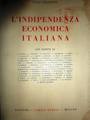 "L'INDIPENDENZA ECONOMICA ITALIANA. Con Scritti di G. Acutis, A. Anastasi, F. Angelini, V. Ardiss...