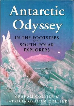 Seller image for Antarctic Odyssey. In the Footsteps of the South Polar Explorers for sale by Adelaide Booksellers