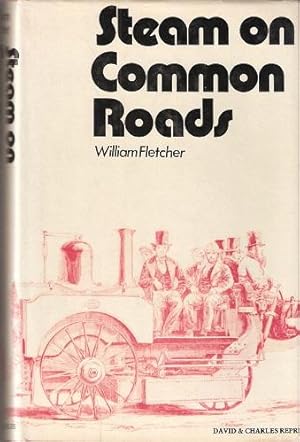 Steam on Common Roads - being a reprint of "The History and Development of Steam Locomotives on C...