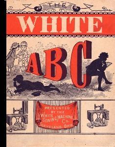 Seller image for The White ABC / A B C : The White Sewing Machine Alphabet for the Million [Pictorial Children's Reader, Learning to Read, Skill Building, Replica of 1884 Edition, Alphabet rhymes] for sale by GREAT PACIFIC BOOKS