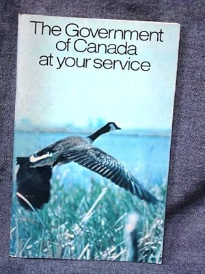 Government of Canada at your service, The/Le Gouvernement du Canada a votre service