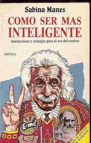 COMO SER MAS INTELIGENTE. INSTRUCCIONES Y CONSEJOS PARA EL USO DEL CEREBRO