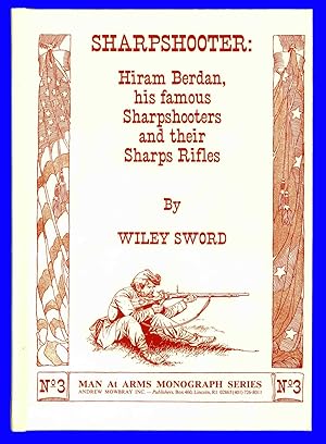 Seller image for Sharpshooter: Hiram Berdan, His Famous Sharpshooters and Their Sharps Rifles for sale by COLLECTOPHILE