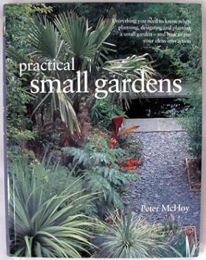 Immagine del venditore per Practical Small Gardens: The Complete Guide to Designing and Planting Beautiful Gardens of Any Size venduto da Dennis Holzman Antiques