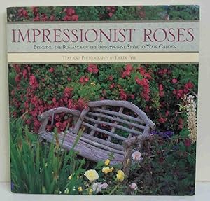 Seller image for Impressionist Roses: Bringing the Romance of the Impressionist Style to Your Garden for sale by The Book Junction