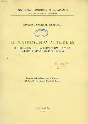 Imagen del vendedor de EL MATRIMONIO DE HEREJES, BIFURCACION DEL IMPEDIMENTUM DISPARIS CULTUS Y DIVORCIO POR HEREJIA a la venta por Le-Livre