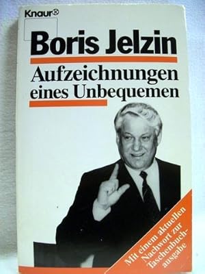 Aufzeichnungen eines Unbequemen Boris Jelzin. Aus dem Russ. von Annelore Nitschke