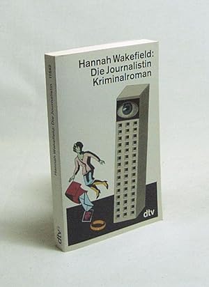 Seller image for Die Journalistin : Kriminalroman / Hannah Wakefield. Dt. von Gerda Bean for sale by Versandantiquariat Buchegger