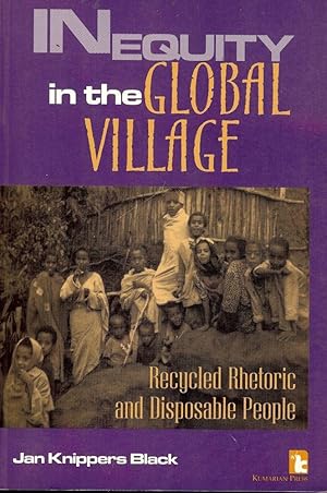 Imagen del vendedor de INEQUITY IN THE GLOBAL VILLAGE: RECYCLED RHETORIC DISPOSABLE PEOPLE a la venta por Antic Hay Books