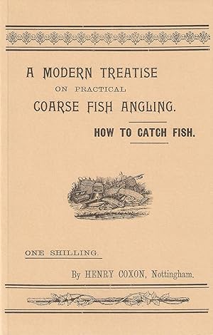 Immagine del venditore per A MODERN TREATISE ON PRACTICAL COARSE FISH ANGLING: HOW TO CATCH FISH. By Henry Coxon. venduto da Coch-y-Bonddu Books Ltd