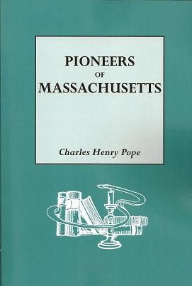 Pioneers of Massachusetts, 1620-1650: A Descriptive List, Drawn from Records of the Colonies, Tow...