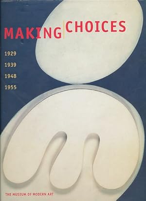 Bild des Verkufers fr Making choices 1929, 1939, 1948, 1955. Catalogue of an exhibition held at the Museum of Modern Art, New York, March 16-Sept. 26, 2000. zum Verkauf von Fundus-Online GbR Borkert Schwarz Zerfa