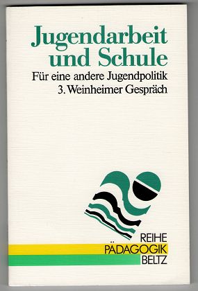 Seller image for Jugendarbeit und Schule : Fr eine andere Jugendpolitik. 3. Weinheimer Gesprch. for sale by Antiquariat Peda