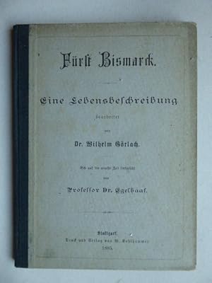 Fürst Bismarck. Eine Lebensbeschreibung bearbeitet von Dr. Wilhelm Görlach. Bis auf die neueste Z...