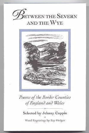 Seller image for BETWEEN THE SEVERN AND THE WYE: POEMS OF THE BORDER COUNTIES OF ENGLAND AND WALES. for sale by Capricorn Books
