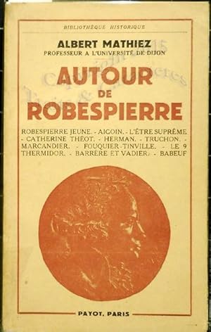 Autour de Robespierre, Robespierre jeune, Aigoin, l'être suprème, Catherine Théot, Herman, Trucho...