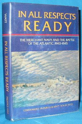 Seller image for In All Respects Ready: The Merchant Navy and the Battle of the Atlantic, 1940-1945 for sale by Alhambra Books