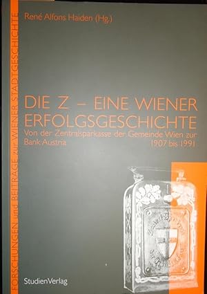 Bild des Verkufers fr Die Z - Eine Wiener Erfolgsgeschichte. Von der Zentralsparkasse der Gemeinde Wien zur Bank Austria. 1907 bis 1991. zum Verkauf von erlesenes  Antiquariat & Buchhandlung