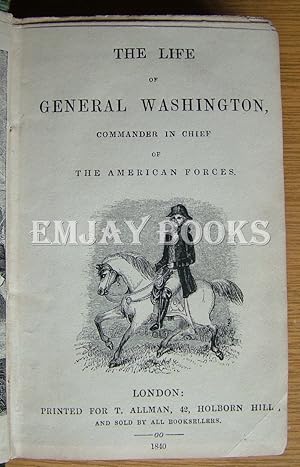 The Life of General Washington Commander in Chief of the American Forces.