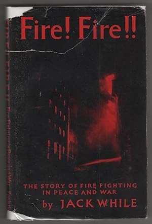 FIRE FIRE The Story of Fire Fighting in Peace and War