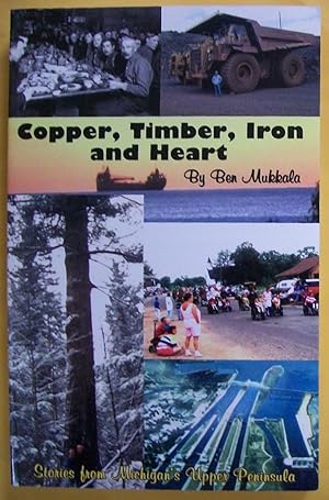 Immagine del venditore per Copper, Timber, Iron and Heart: Stories from Michigan's Upper Peninsula venduto da Book Nook