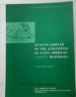 Seventh Seminar on the Acquisition of Latin American Library Materials, Coral Gables, Florida Jun...