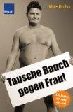 Seller image for Tausche Bauch gegen Frau!. Ein Mann, ein Jahr, ein Ziel. Mit einem Vorwort des Verfassers. for sale by BOUQUINIST