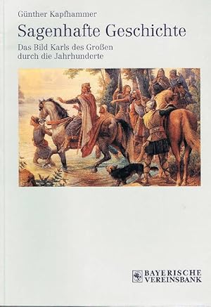 Seller image for Sagenhafte Geschichte. Das Bild Karls des Gro�en durch die Jahrhunderte. for sale by Antiquariat L�cke, Einzelunternehmung