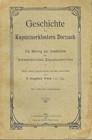 Seller image for Geschichte des Kapuzinerklosters Dornach. Ein Beitrag zur Geschichte der Schweizerischen Kaapuzinerprovinz. Mit 1 Plan und 3 Illustrationen. for sale by Antiquariat L�cke, Einzelunternehmung