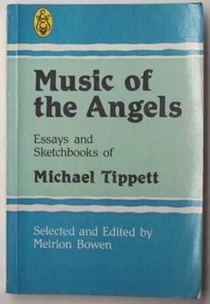 Image du vendeur pour Music of the Angels : Essays and Sketchbooks of Michael Tippett. mis en vente par Lost and Found Books