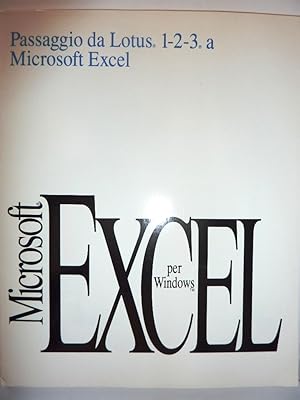 "MICROSOFT EXCEL Passaggio da Lotus 1 - 2 - 3 a Microsoft Excel. Foglio Elettronico con grafici e...