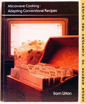 Microwave Cooking - Adapting Conventional Recipes - Vol 3 - From Litton: Litton Microwave Cooking...