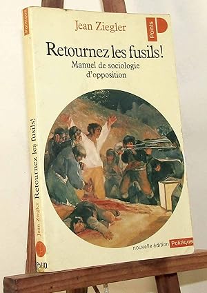 Seller image for RETOURNEZ LES FUSILS - MANUEL DE SOCIOLOGIE D'OPPOSITION for sale by Livres 113