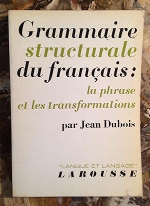 GRAMMAIRE STRUCTURALE DU FRANÇAIS : LA PHRASE ET LES TRANSFORMATIONS.