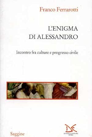 Bild des Verkufers fr L'Enigma di Alessandro. Incontro fra culture e progresso civile. zum Verkauf von FIRENZELIBRI SRL